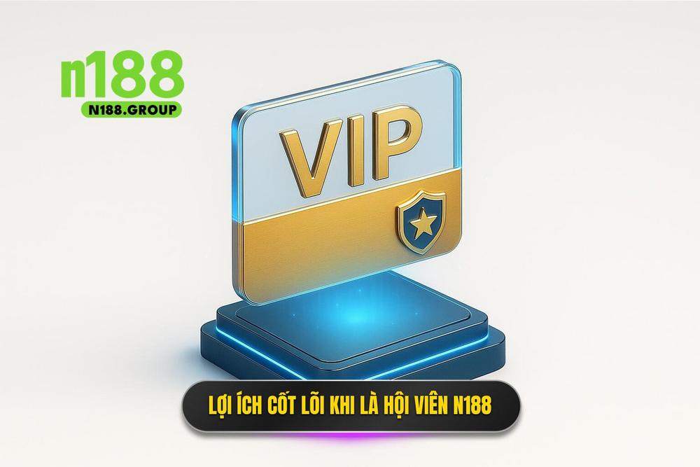 1.giá Trị Cốt Lõi Khi Trở Thành Hội Viên Chính Thức Của N188