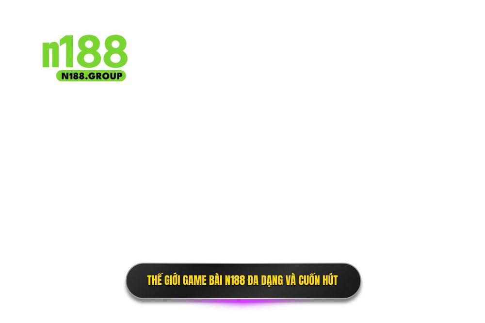 2.thế Giới Game Bài đổi Thưởng N188 đa Dạng Và Cuốn Hút